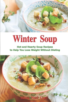 Paperback Winter Soup: Hot and Hearty Soup Recipes to Help You Lose Weight Without Dieting: Health and Fitness on a Budget Book