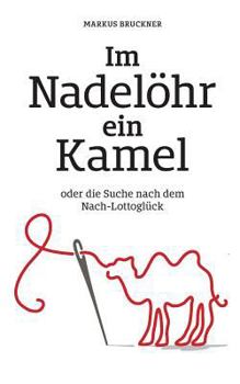 Paperback Im Nadelöhr ein Kamel: oder die Suche nach dem Nach-Lottoglück [German] Book