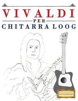 Paperback Vivaldi Per Chitarra Loog: 10 Pezzi Facili Per Chitarra Loog Libro Per Principianti [Italian] Book
