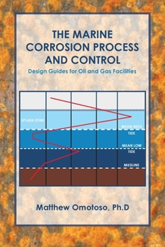 Paperback The Marine Corrosion Process and Control: Design Guides for Oil and Gas Facilities Book