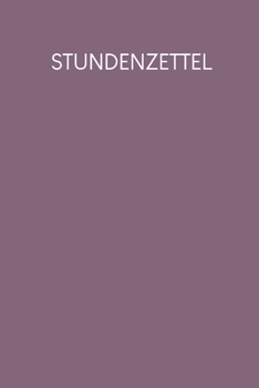 Stundenzettel: W?chentlich Stundenzettel zum Ausf?llen f?r 2 Jahre - Motiv: Lila