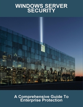 Paperback Windows Server Security: A Comprehensive Guide To Enterprise Protection Book