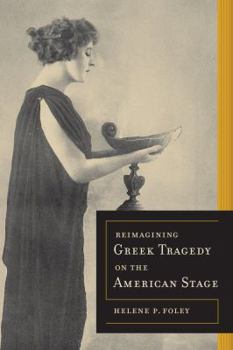 Hardcover Reimagining Greek Tragedy on the American Stage: Volume 70 Book