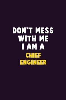 Paperback Don't Mess With Me, I Am A Chief Engineer: 6X9 Career Pride 120 pages Writing Notebooks Book