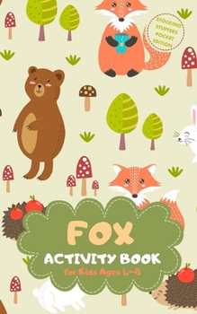 Fox Activity Book for Kids Ages 4-8 Stocking Stuffers Pocket Edition: Forest Animals Theme A Fun Kid Workbook Game for Learning, Coloring, Mazes, Sudoku and More! Best Holiday and Birthday Gift Idea