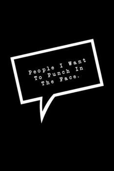 Paperback People I Want To Punch In The Face.: Lined Notebook: Funny Office Gift, Journal for Sarcastic Coworker, Boss or Manager Book