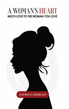 A Woman's Heart : Much Love To The Woman You Love