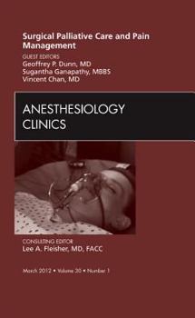 Hardcover Surgical Palliative Care and Pain Management, an Issue of Anesthesiology Clinics: Volume 30-1 Book