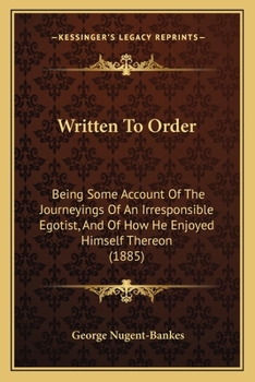 Paperback Written To Order: Being Some Account Of The Journeyings Of An Irresponsible Egotist, And Of How He Enjoyed Himself Thereon (1885) Book
