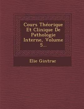 Paperback Cours Th?orique Et Clinique de Pathologie Interne, Volume 5... Book