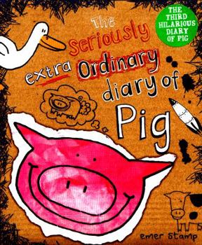 Hardcover The Seriously Extraordinary Diary of Pig Book