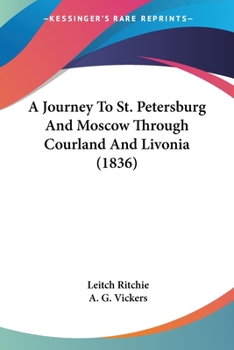 Paperback A Journey To St. Petersburg And Moscow Through Courland And Livonia (1836) Book