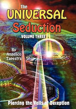 Paperback The Universal Seduction: Piercing the Veils of Deception, Volume 3 Book