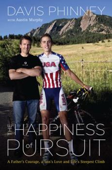 Hardcover The Happiness of Pursuit: A Father's Courage, a Son's Love, and Life's Steepest Climb Book