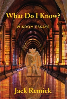 Hardcover What Do I Know?: Wisdom Essays Book