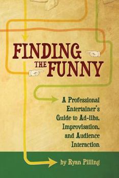 Paperback Finding the Funny: A Professional Entertainer's Guide to Improvisation, Ad-Libs, and Audience Interaction Book