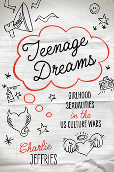 Hardcover Teenage Dreams: Girlhood Sexualities in the U.S. Culture Wars Book