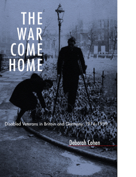 Hardcover The War Come Home: Disabled Veterans in Britain and Germany, 1914-1939 Book