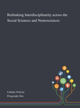Hardcover Rethinking Interdisciplinarity Across the Social Sciences and Neurosciences Book