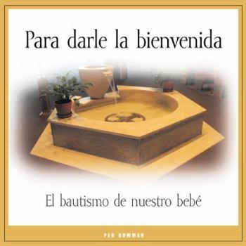 Paperback Para Darle La Bienvenida: El Bautismo de Nuestro Beb? [Spanish] Book