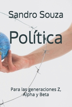 Política: Para las generaciones Z, Alpha y Beta (Spanish Edition)