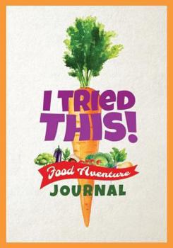 Paperback I Tried This! Food Adventure Journal: Food Tasting Log Book for Picky Kids, Engaging Rating Form to Make Trying New Foods an Adventure Book