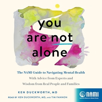 You Are Not Alone: The Nami Guide to Navigating Mental Health―with Advice from Experts and Wisdom from Real People and Families