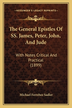 Paperback The General Epistles Of SS. James, Peter, John, And Jude: With Notes Critical And Practical (1899) Book