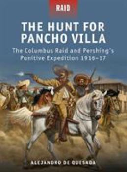 Paperback The Hunt for Pancho Villa: The Columbus Raid and Pershing's Punitive Expedition 1916-17 Book