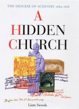 Hardcover A Hidden Church: The Diocese of Achonry 1689-1818 Book