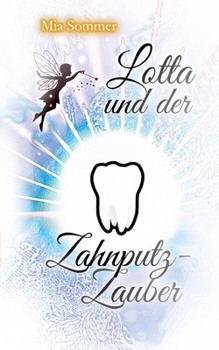 Lotta und der Zahnputz-Zauber: Eine Reise ins magische Zahnputzland (German Edition)
