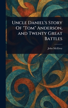 Uncle Daniel's Story Of "Tom" Anderson, and Twenty Great Battles