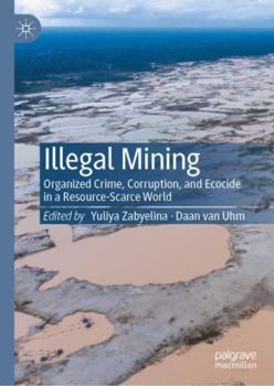 Hardcover Illegal Mining: Organized Crime, Corruption, and Ecocide in a Resource-Scarce World Book