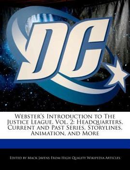 Paperback Webster's Introduction to the Justice League, Vol. 2: Headquarters, Current and Past Series, Storylines, Animation, and More Book