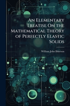 Paperback An Elementary Treatise On the Mathematical Theory of Perfectly Elastic Solids Book