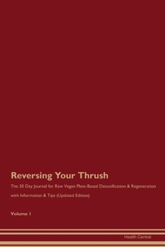 Paperback Reversing Your Thrush: The 30 Day Journal for Raw Vegan Plant-Based Detoxification & Regeneration with Information & Tips (Updated Edition) V Book