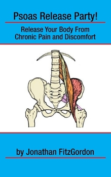 Paperback Psoas Release Party!: Release Your Body From Chronic Pain and Discomfort Book