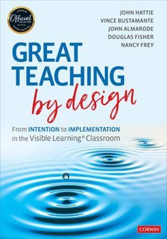 Paperback Great Teaching by Design: From Intention to Implementation in the Visible Learning Classroom Book