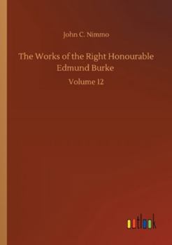 The Works of the Right Honourable Edmund Burke: Volume 12