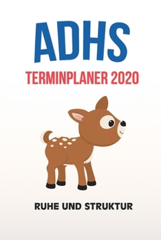 ADHS Terminplaner 2020 - Ruhe und Struktur: Terminkalender, Wochen- und Monatsplaner, Kalender für das Jahr 2020, Selbsthilfe bei ADHS/ADS (German Edition)