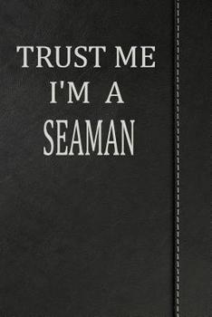 Paperback Trust Me I'm a Seaman: Blank Recipe Book Cookbook Journal Notebook 120 Pages 6x9 Book