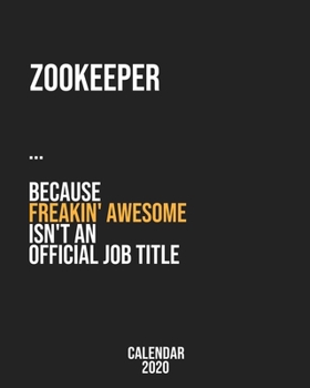 Zookeeper because freakin' Awesome isn't an Official Job Title: Calendar 2020, Monthly & Weekly Planner Jan. - Dec. 2020