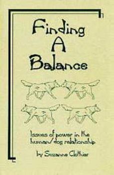 Paperback Finding A Balance: Issues of Power in the Dog/Human Relationship Book