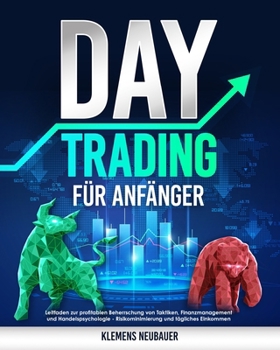 Paperback Daytrading für Anfänger: Leitfaden zur profitablen Beherrschung von Taktiken, Finanzmanagement und Handelspsychologie Risikominimierung und täg [German] Book