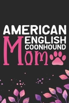 American English Coonhound Mom: Cool American English Coonhound Dog Mum Journal Notebook - Funny American English Coonhound Dog Notebook - American English Coonhound Owner Gifts. 6 x 9 in 120 pages
