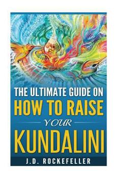 Paperback The Ultimate Guide on How to Raise Your Kundalini Book