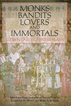 Paperback Monks, Bandits, Lovers, and Immortals: Eleven Early Chinese Plays Book