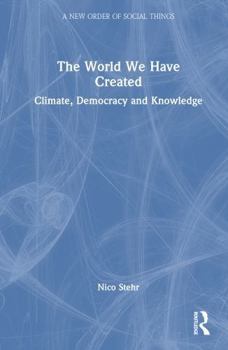 Hardcover The World We Have Created: Climate, Democracy and Knowledge Book