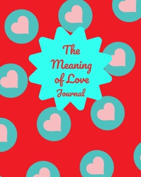 Paperback The Meaning Of Love Journal: A Valentine's Journal Book