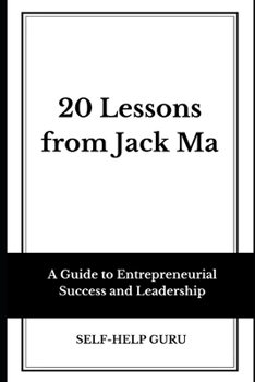 Paperback 20 Lessons from Jack Ma: A Guide to Entrepreneurial Success and Leadership Book